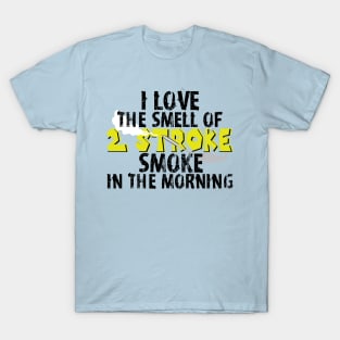 I Love 2 Stroke Smoke in the morning T-Shirt